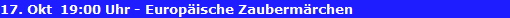 17. Okt  19:00 Uhr - Europ�ische Zauberm�rchen