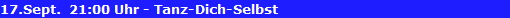 17.Sept.  21:00 Uhr - Tanz-Dich-Selbst