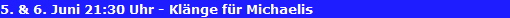 5. & 6. Juni 21:30 Uhr - Kl�nge f�r Michaelis