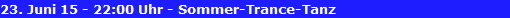 23. Juni 15 - 22:00 Uhr - Sommer-Trance-Tanz